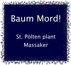 Baum Mord!  St. Plten plant Massaker